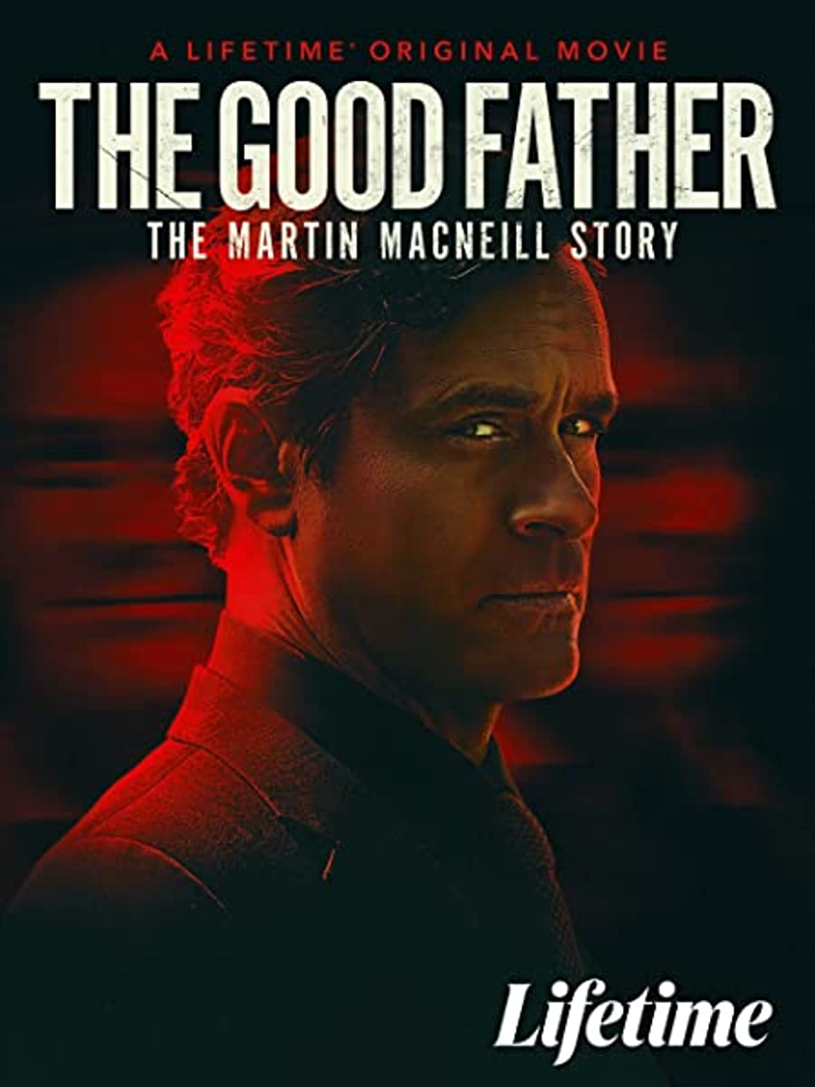 مشاهدة فيلم The Good Father: The Martin MacNeill Story 2021 مترجم